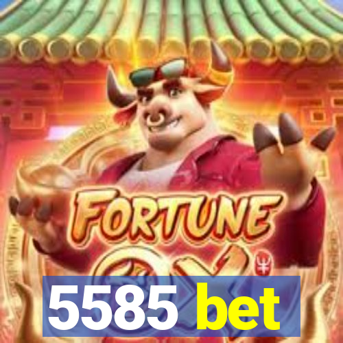 5585 bet